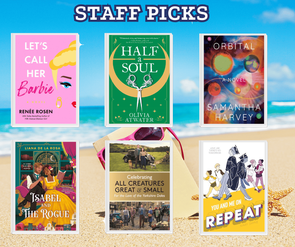 A selection of six books titled "Staff Picks", including "Let's Call Her Barbie," "Half a Soul," "Orbital," "Isabel and the Rogue," "Celebrating All Creatures Great & Small," "You and Me on Repeat."